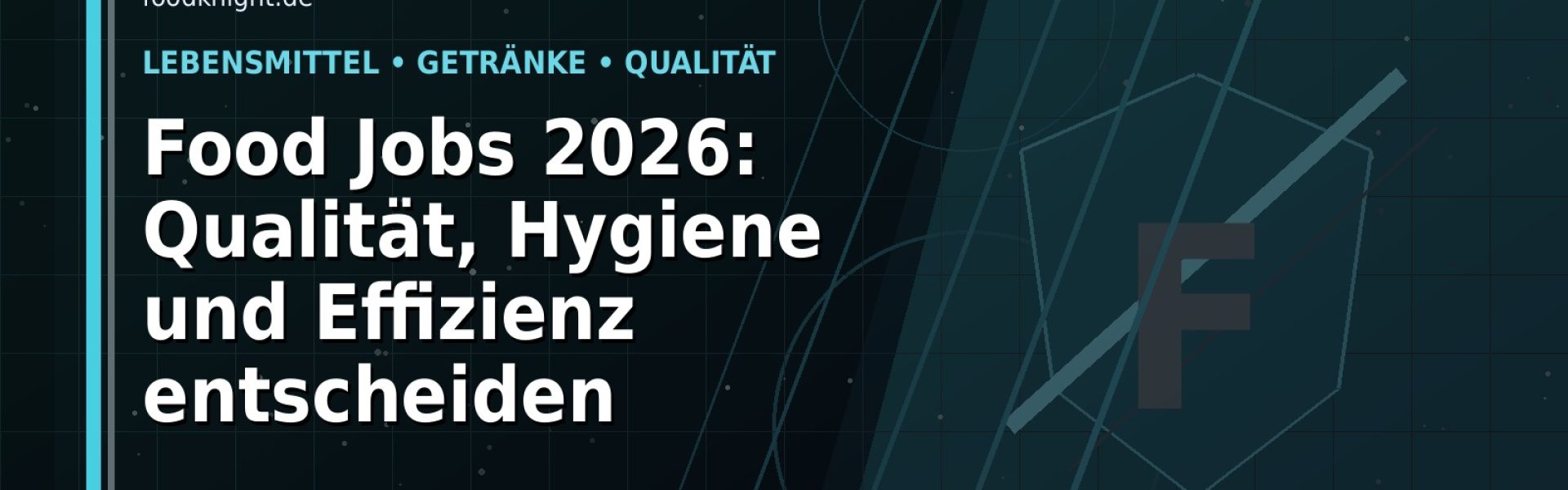 Food Jobs 2026: Qualität, Hygiene und Effizienz entscheiden: Der Karriere-Guide für Lebensmittel und Getränke